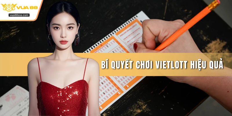 Bí quyết chơi Vietlott hiệu quả