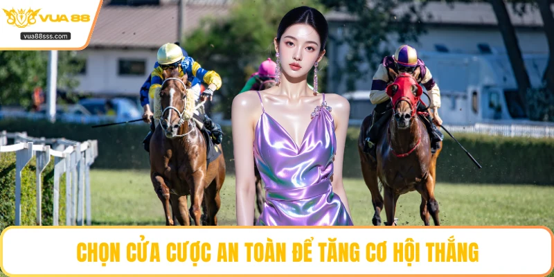 Chọn cửa cược an toàn để tăng cơ hội thắng
