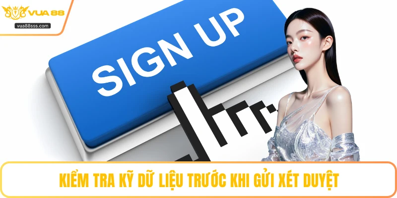 Kiểm tra kỹ dữ liệu trước khi gửi xét duyệt