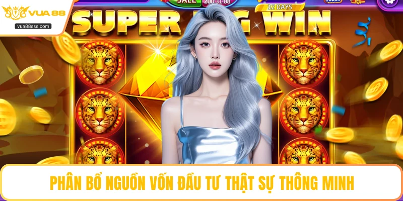 Phân bổ nguồn vốn đầu tư thật sự thông minh