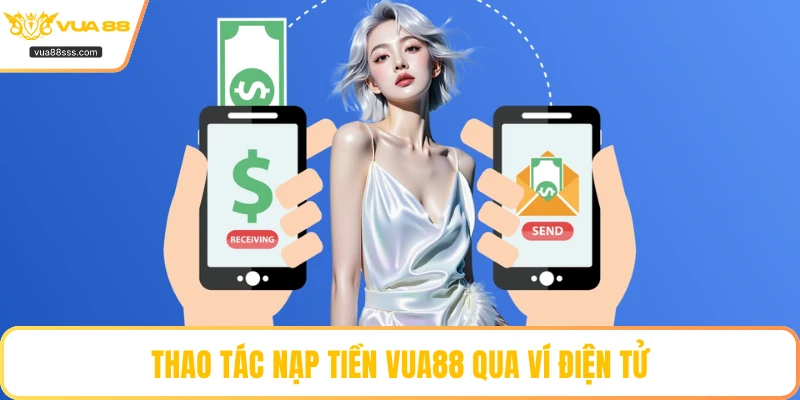 Thao tác nạp tiền VUA88 qua ví điện tử