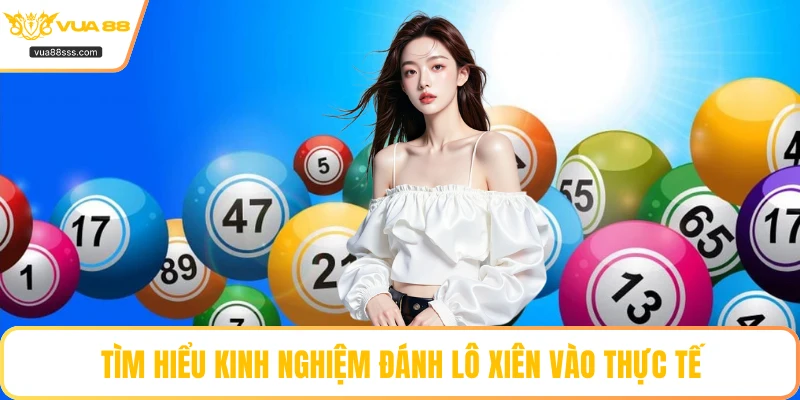 Tìm hiểu kinh nghiệm đánh lô xiên vào thực tế