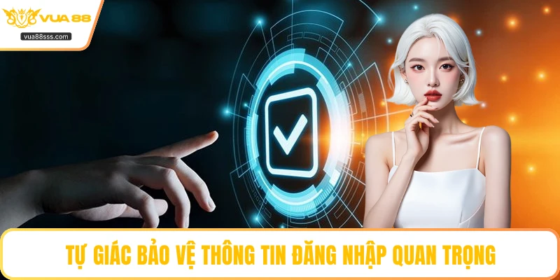 Tự giác bảo vệ thông tin đăng nhập quan trọng
