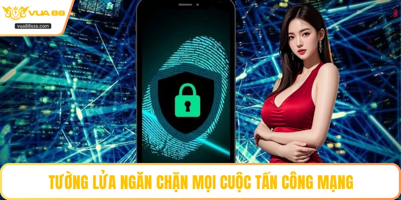 Tường lửa ngăn chặn mọi cuộc tấn công mạng