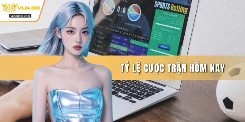 Tỷ lệ cược trận hôm nay