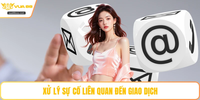 Xử lý sự cố liên quan đến giao dịch